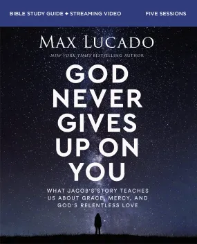 God Never Gives Up on You Bible Study Guide plus Streaming Video: What Jacob’s Story Teaches Us About Grace, Mercy, and God’s Relentless Love